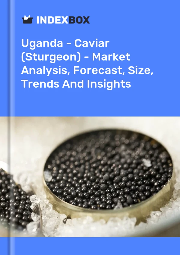 Report Uganda - Caviar (Sturgeon) - Market Analysis, Forecast, Size, Trends and Insights for 499$