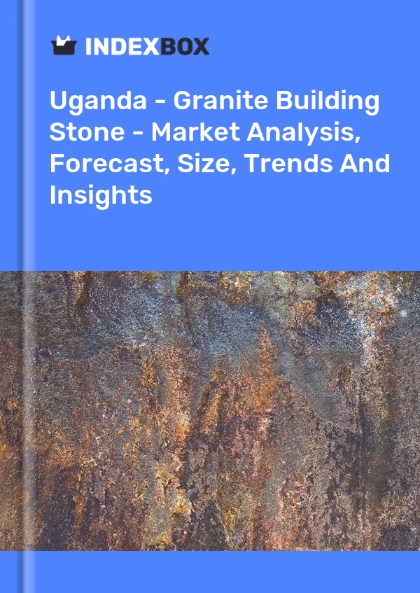 Uganda - Granite Building Stone - Market Analysis, Forecast, Size, Trends And Insights
