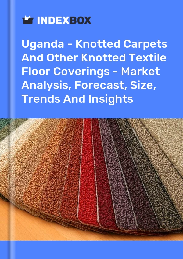 Report Uganda - Knotted Carpets and Other Knotted Textile Floor Coverings - Market Analysis, Forecast, Size, Trends and Insights for 499$