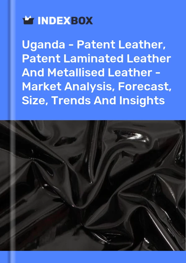 Report Uganda - Patent Leather, Patent Laminated Leather and Metallised Leather - Market Analysis, Forecast, Size, Trends and Insights for 499$