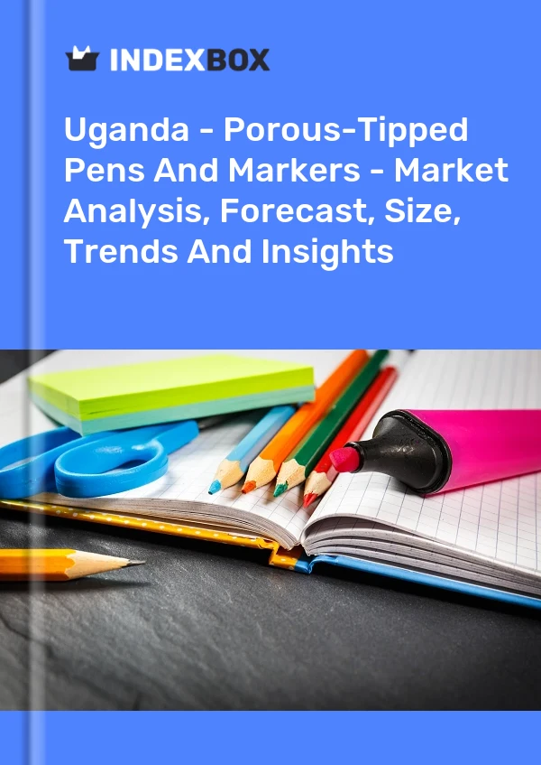 Report Uganda - Porous-Tipped Pens and Markers - Market Analysis, Forecast, Size, Trends and Insights for 499$
