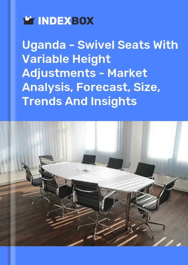 Report Uganda - Swivel Seats With Variable Height Adjustments - Market Analysis, Forecast, Size, Trends and Insights for 499$