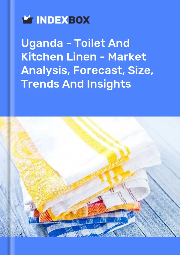 Report Uganda - Toilet and Kitchen Linen - Market Analysis, Forecast, Size, Trends and Insights for 499$