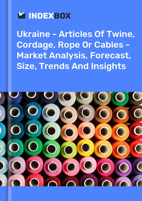 Report Ukraine - Articles of Twine, Cordage, Rope or Cables - Market Analysis, Forecast, Size, Trends and Insights for 499$