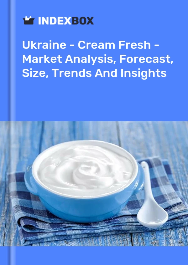 Report Ukraine - Cream Fresh - Market Analysis, Forecast, Size, Trends and Insights for 499$