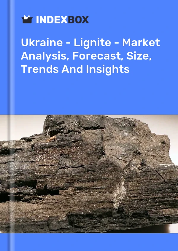 Ukraine - Lignite - Market Analysis, Forecast, Size, Trends And Insights