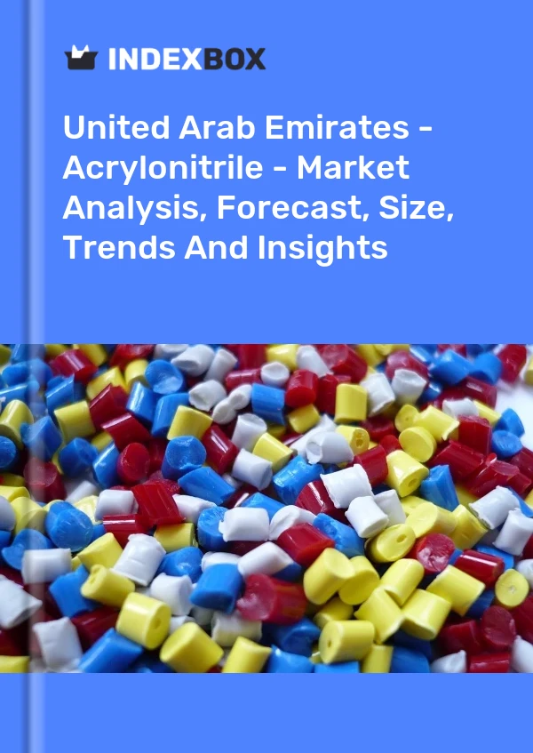 United Arab Emirates - Acrylonitrile - Market Analysis, Forecast, Size, Trends And Insights
