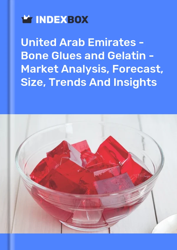 报告 阿拉伯联合酋长国 - 骨胶和明胶 - 市场分析、预测、规模、趋势和见解 for 499$