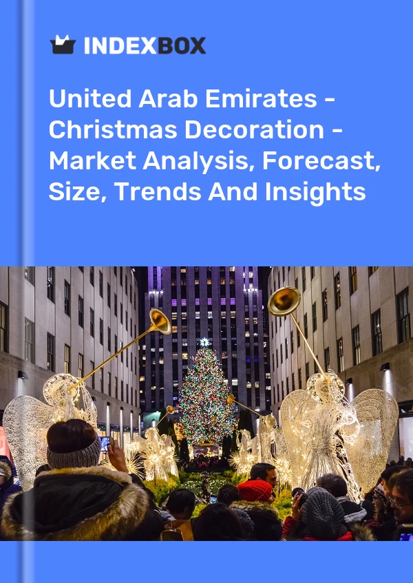 报告 阿拉伯联合酋长国 - 圣诞装饰 - 市场分析、预测、规模、趋势和见解 for 499$