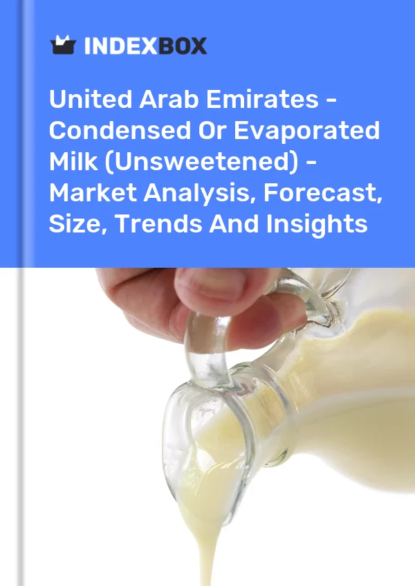 United Arab Emirates - Condensed Or Evaporated Milk (Unsweetened) - Market Analysis, Forecast, Size, Trends And Insights