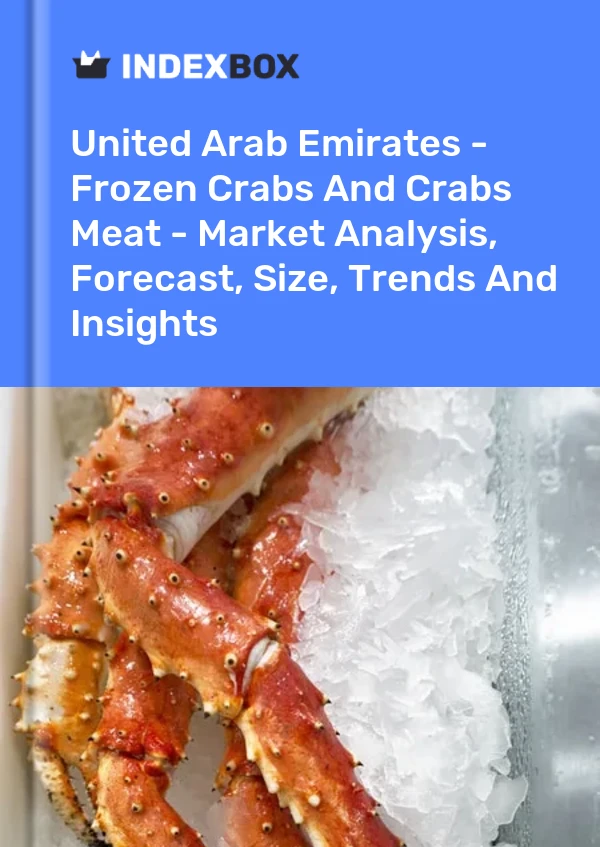 United Arab Emirates - Frozen Crabs And Crabs Meat - Market Analysis, Forecast, Size, Trends And Insights