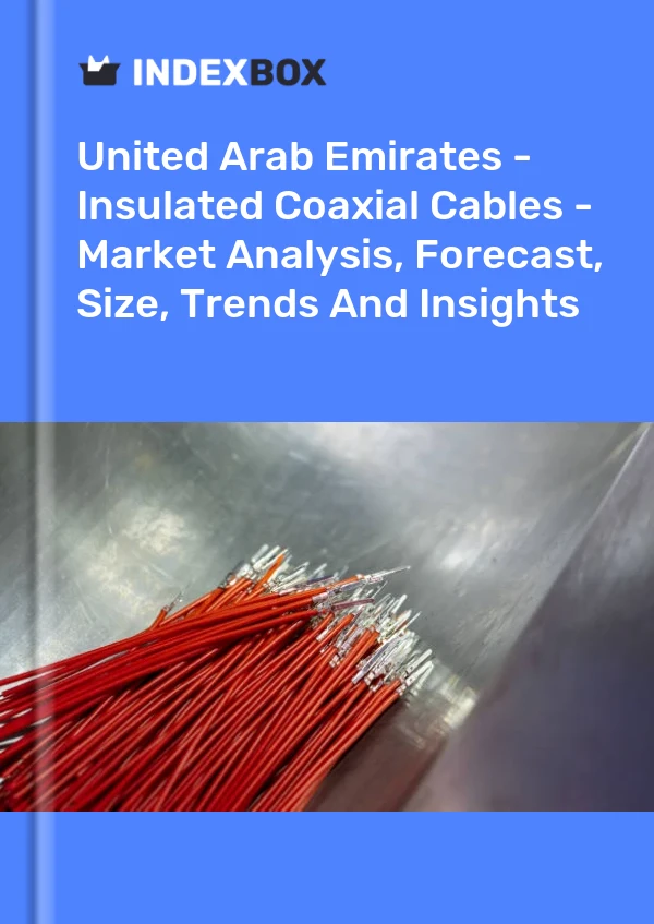 Report United Arab Emirates - Insulated Coaxial Cables - Market Analysis, Forecast, Size, Trends and Insights for 499$