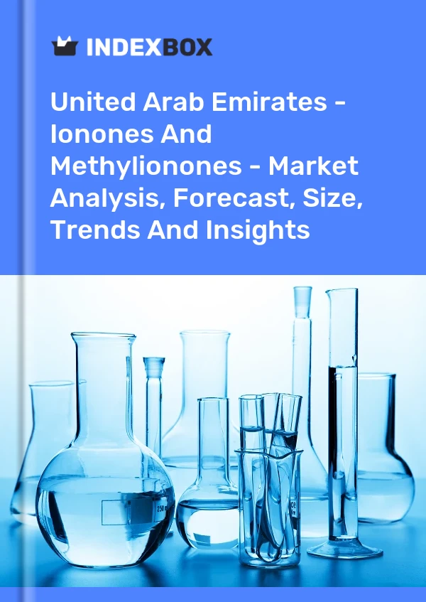 报告 阿拉伯联合酋长国 - Ionones 和 Methylionones - 市场分析、预测、规模、趋势和见解 for 499$