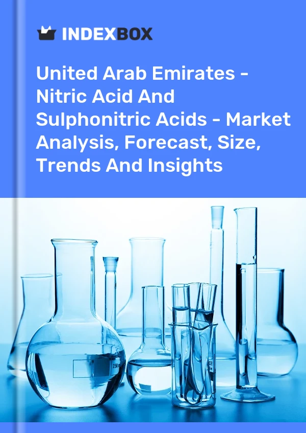 Report United Arab Emirates - Nitric Acid and Sulphonitric Acids - Market Analysis, Forecast, Size, Trends and Insights for 499$