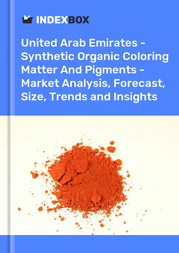 报告 阿拉伯联合酋长国 - 合成有机色素和颜料 - 市场分析、预测、规模、趋势和见解 for 499$