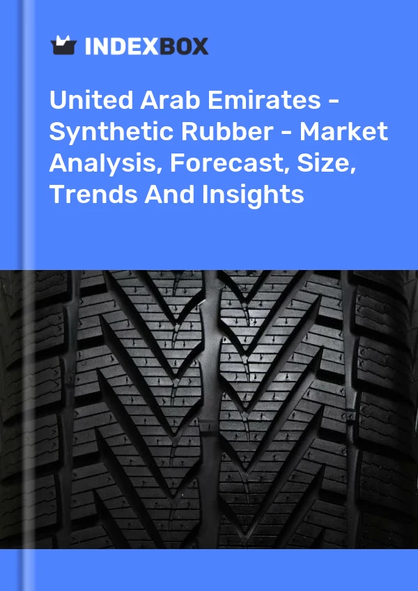 报告 阿拉伯联合酋长国 - 合成橡胶 - 市场分析、预测、规模、趋势和见解 for 499$