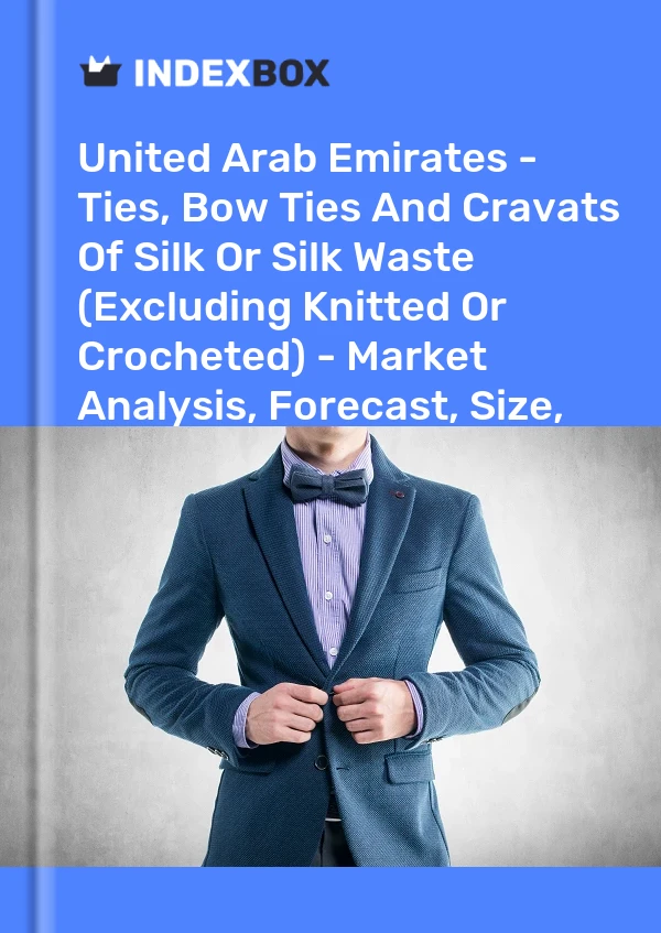 Report United Arab Emirates - Ties, Bow Ties and Cravats of Silk or Silk Waste (Excluding Knitted or Crocheted) - Market Analysis, Forecast, Size, Trends and Insights for 499$