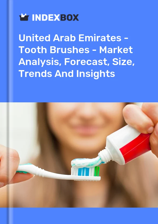 Report United Arab Emirates - Tooth Brushes - Market Analysis, Forecast, Size, Trends and Insights for 499$