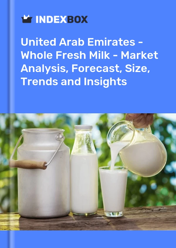 报告 阿拉伯联合酋长国 - 全脂鲜奶 - 市场分析、预测、规模、趋势和见解 for 499$
