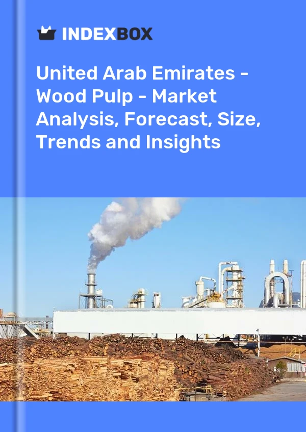 报告 阿拉伯联合酋长国 - 木浆 - 市场分析、预测、规模、趋势和见解 for 499$