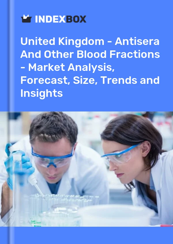 报告 英国 - 抗血清和其他血液成分 - 市场分析、预测、规模、趋势和见解 for 499$