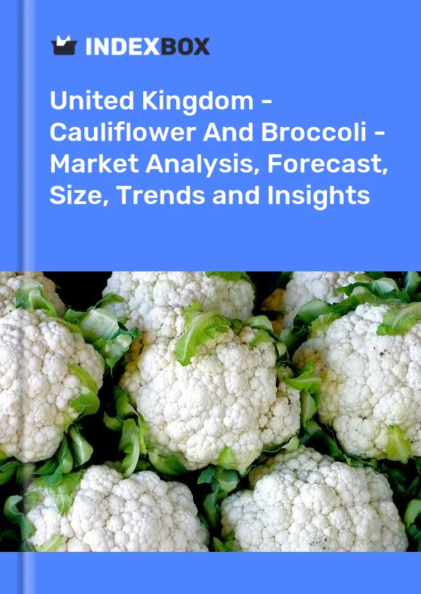 报告 英国 - 花椰菜和西兰花 - 市场分析、预测、规模、趋势和见解 for 499$