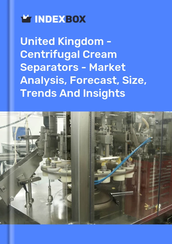 报告 英国 - 离心奶油分离器 - 市场分析、预测、规模、趋势和见解 for 499$