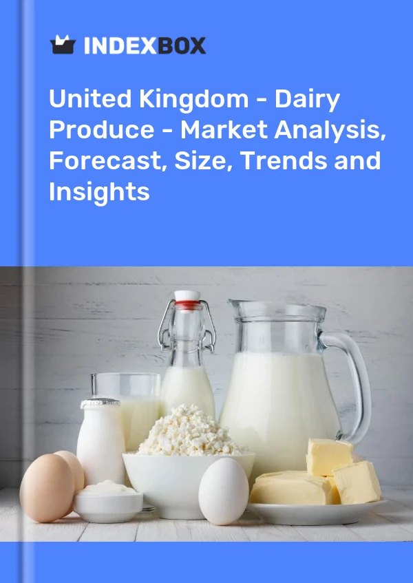 United Kingdom - Dairy Produce - Market Analysis, Forecast, Size, Trends and Insights