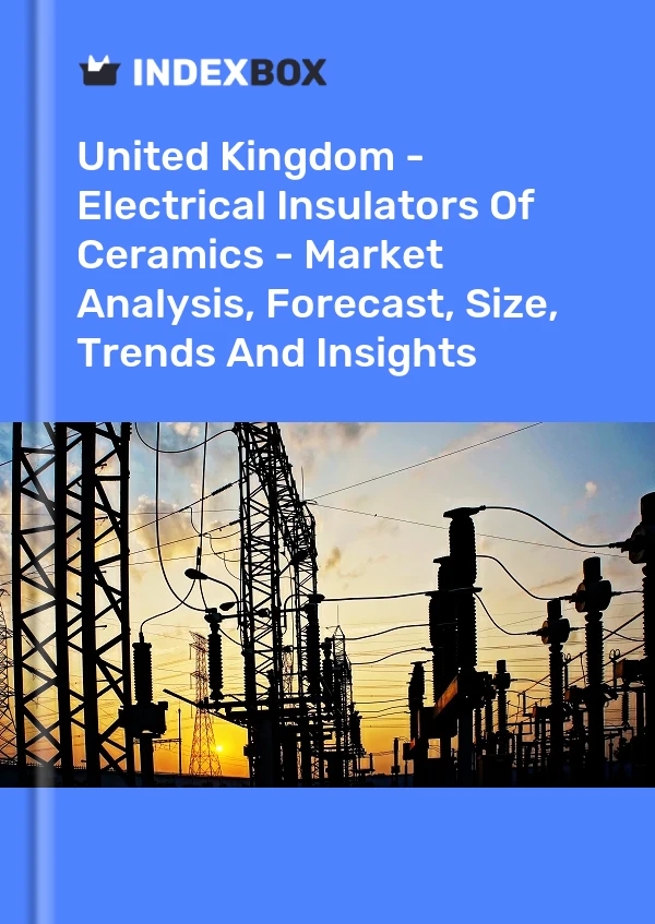 Report United Kingdom - Electrical Insulators of Ceramics - Market Analysis, Forecast, Size, Trends and Insights for 499$