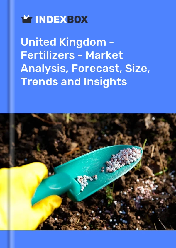 United Kingdom - Fertilizers - Market Analysis, Forecast, Size, Trends and Insights
