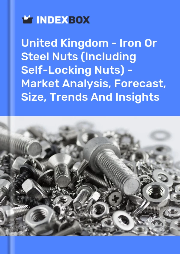 United Kingdom - Iron Or Steel Nuts (Including Self-Locking Nuts) - Market Analysis, Forecast, Size, Trends And Insights