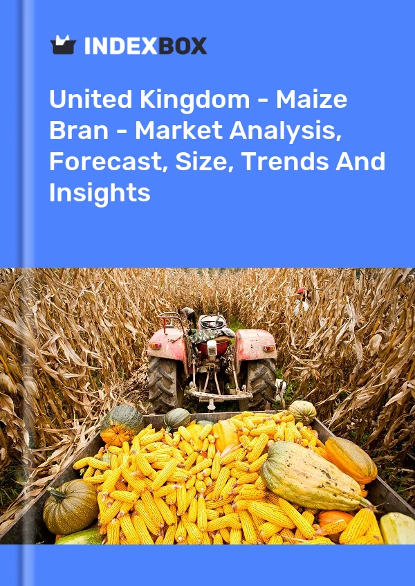 英国 - 玉米麸皮 - 市场分析、预测、规模、趋势和见解