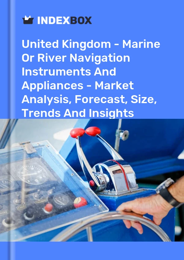 报告 英国 - 海洋或河流航行仪器和设备 - 市场分析、预测、规模、趋势和见解 for 499$