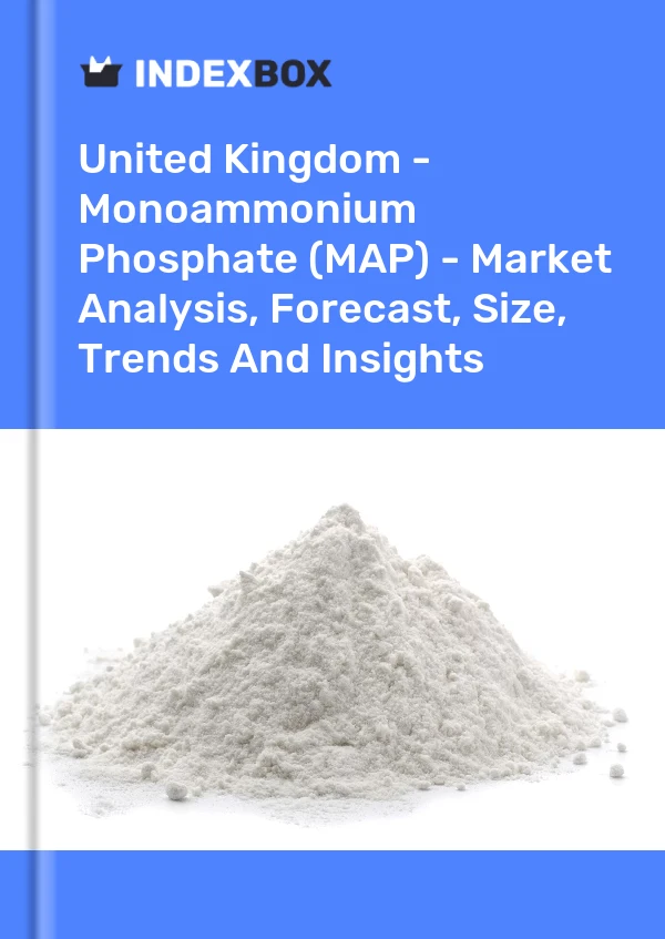 Report United Kingdom - Monoammonium Phosphate (MAP) - Market Analysis, Forecast, Size, Trends and Insights for 499$