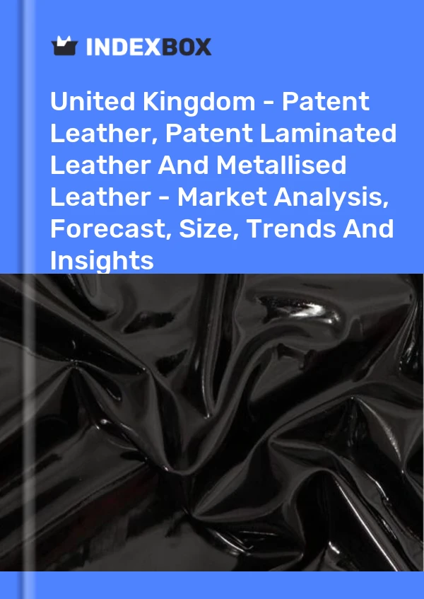 Report United Kingdom - Patent Leather, Patent Laminated Leather and Metallised Leather - Market Analysis, Forecast, Size, Trends and Insights for 499$