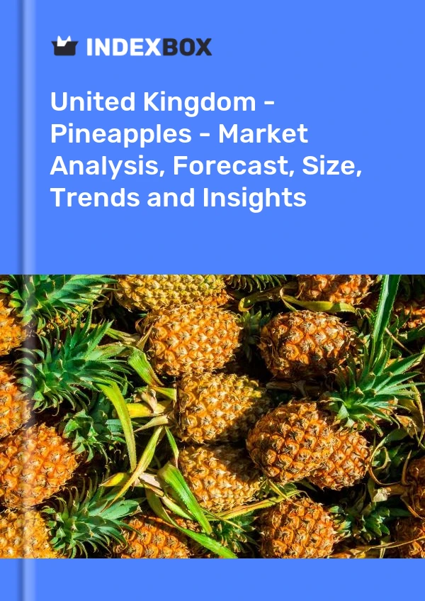英国 - 菠萝 - 市场分析、预测、规模、趋势和见解