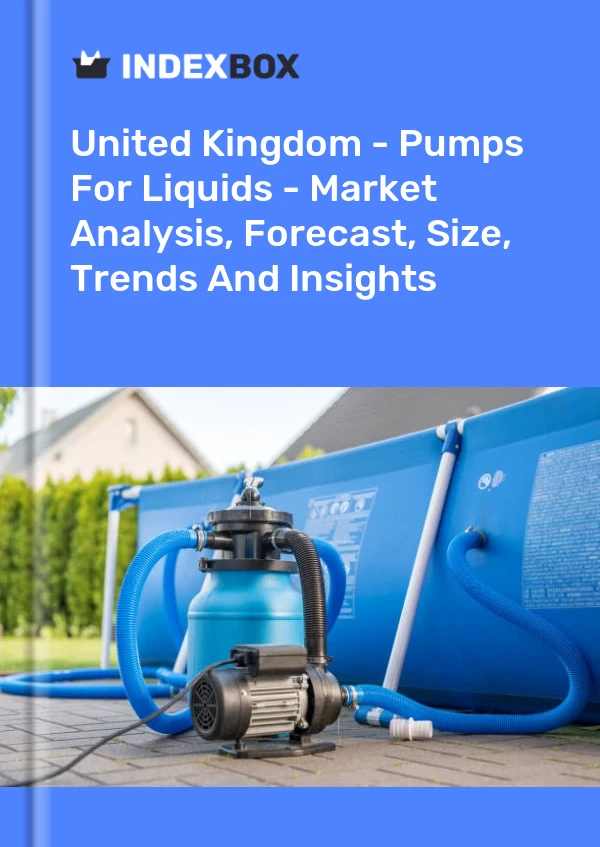 United Kingdom - Pumps For Liquids - Market Analysis, Forecast, Size, Trends And Insights