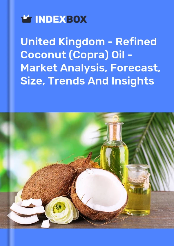 United Kingdom - Refined Coconut (Copra) Oil - Market Analysis, Forecast, Size, Trends And Insights