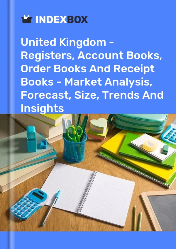 英国 - 登记簿、账簿、订单簿和收据簿 - 市场分析、预测、规模、趋势和见解