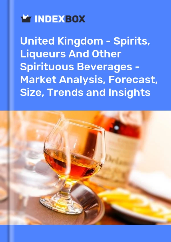 英国 - 烈酒、利口酒和其他烈酒 - 市场分析、预测、规模、趋势和见解
