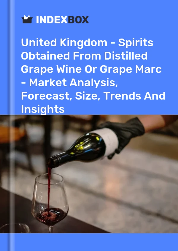报告 英国 - 从蒸馏葡萄酒或葡萄渣中提取的烈酒 - 市场分析、预测、规模、趋势和见解 for 499$