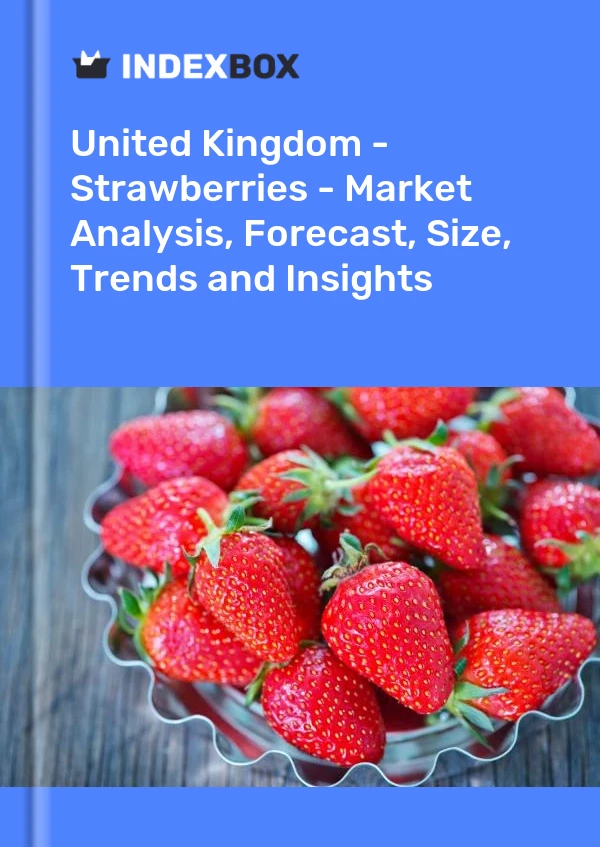 报告 英国 - 草莓 - 市场分析、预测、规模、趋势和见解 for 499$