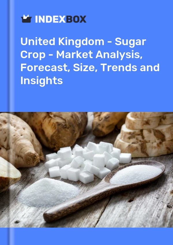 报告 英国 - 糖料作物 - 市场分析、预测、规模、趋势和见解 for 499$