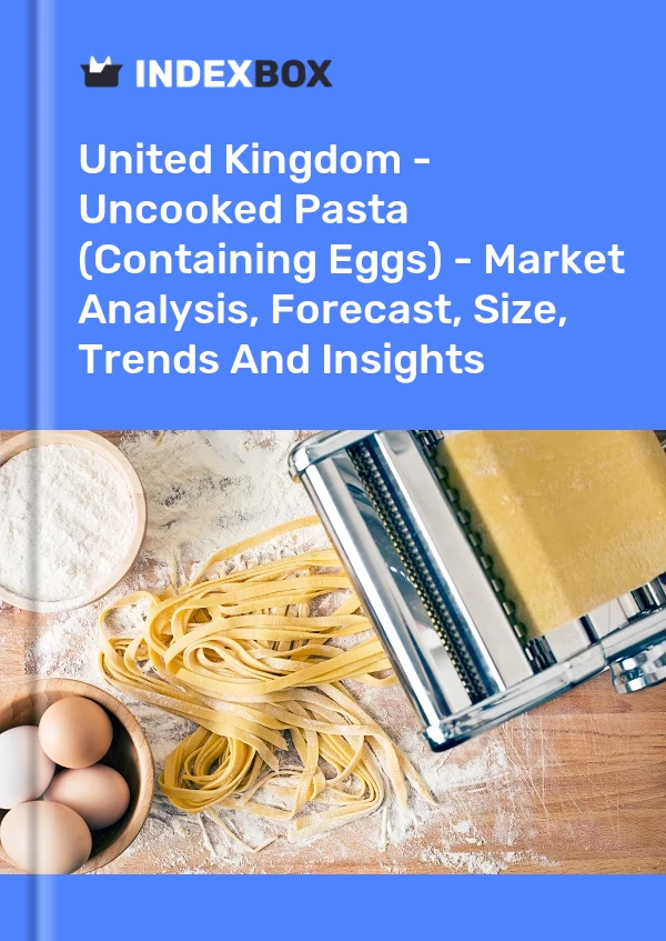 Report United Kingdom - Uncooked Pasta (Containing Eggs) - Market Analysis, Forecast, Size, Trends and Insights for 499$