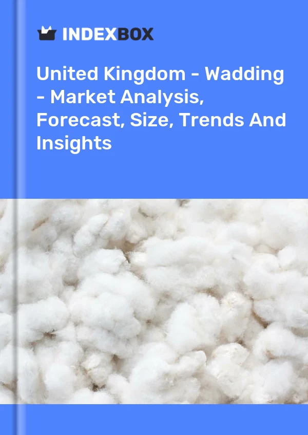 Report United Kingdom - Wadding - Market Analysis, Forecast, Size, Trends and Insights for 499$