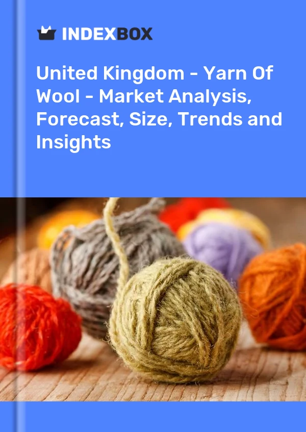 报告 英国 - 羊毛纱线 - 市场分析、预测、规模、趋势和见解 for 499$