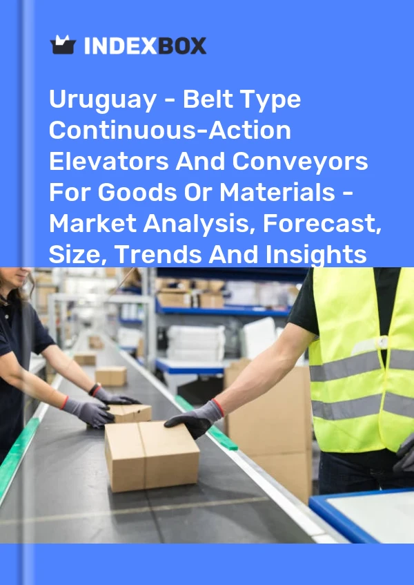 Uruguay - Belt Type Continuous-Action Elevators And Conveyors For Goods Or Materials - Market Analysis, Forecast, Size, Trends And Insights
