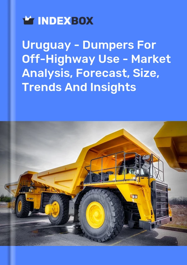 Uruguay - Dumpers For Off-Highway Use - Market Analysis, Forecast, Size, Trends And Insights