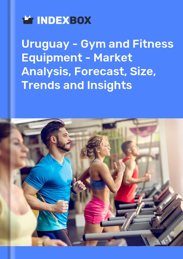 报告 乌拉圭 - 健身房和健身器材 - 市场分析、预测、规模、趋势和见解 for 499$