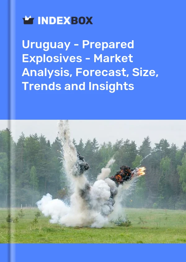Report Uruguay - Prepared Explosives - Market Analysis, Forecast, Size, Trends and Insights for 499$